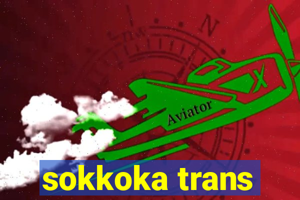 sokkoka trans